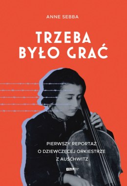 Trzeba było grać. Pierwszy reportaż o dziewczęcej orkiestrze z Auschwitz
