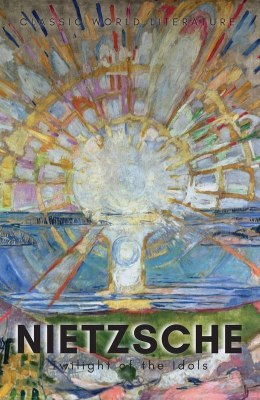 Twilight of the Idols with The Antichrist and Ecce Homo. Classics of World Literature wer. angielska