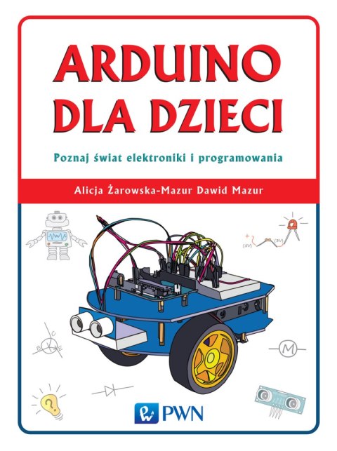 Arduino dla dzieci poznaj świat elektroniki i programowania
