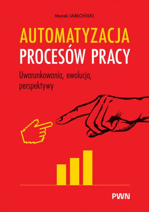 Automatyzacja procesów pracy. Uwarunkowania, ewolucja, perspektywy