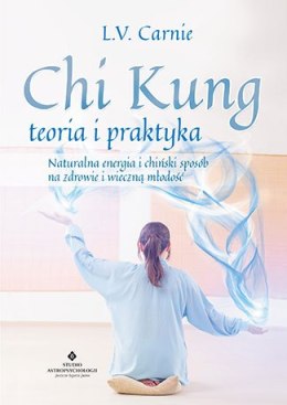 Chi kung teoria i praktyka naturalna energia i chiński sposób na zdrowie i wieczną młodość