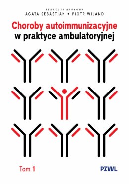 Choroby autoimmunizacyjne w praktyce ambulatoryjnej. Tom 1