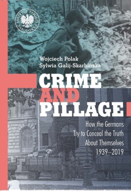 Crime and Pillage. How the Germans Try to Conceal the Truth About Themselves 1939-2019