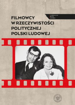 Filmowcy w rzeczywistości politycznej Polski Ludowej