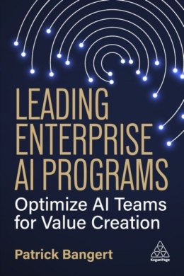 Leading Enterprise AI Programs: Optimize AI Teams for Value Creation