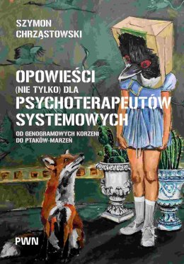 Opowieści (nie tylko) dla psychoterapeutów systemowych. Od genogramowych korzeni do ptaków-marzeń