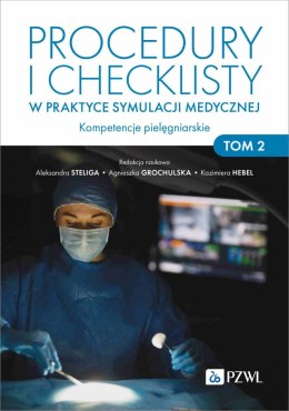 Procedury i checklisty w praktyce symulacji medycznej. Kompetencje pielęgniarskie. Tom 2