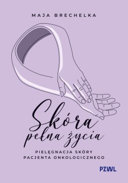 Skóra pełna życia. Pielęgnacja skóry pacjenta onkologicznego