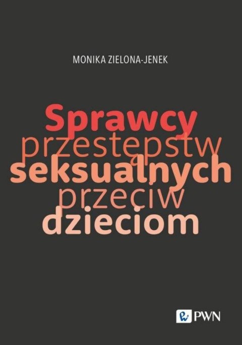 Sprawcy przestępstw seksualnych przeciw dzieciom. Trudy naukowego poznania