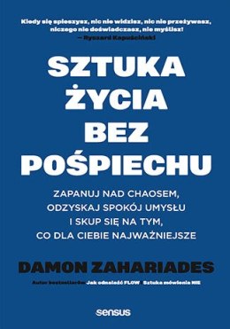 Sztuka życia bez pośpiechu. Zapanuj nad chaosem, odzyskaj spokój umysłu i skup się na tym, co dla Ciebie najważniejsze