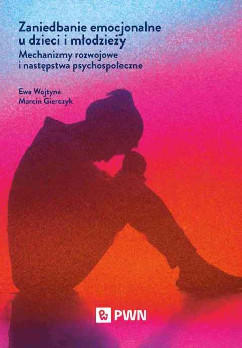 Zaniedbanie emocjonalne u dzieci i młodzieży. Mechanizmy rozwojowe i następstwa psychospołeczne