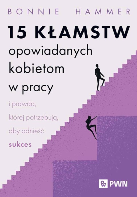 15 kłamstw opowiadanych kobietom w pracy i prawda, której potrzebują, aby odnieść sukces