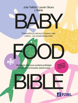 Baby Food Bible. Przewodnik po zdrowym żywieniu całej rodziny - już od pierwszego kęsa