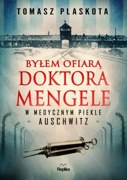 Byłem ofiarą doktora Mengele. W medycznym piekle Auschwitz