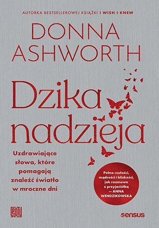 Dzika nadzieja. Uzdrawiające słowa, które pomagają znaleźć światło w mroczne dni