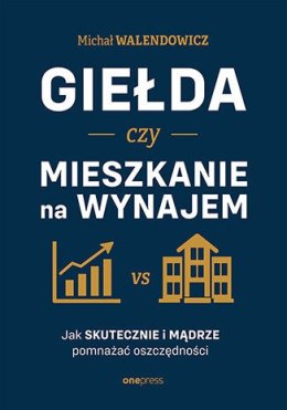 Giełda czy mieszkanie na wynajem. Jak skutecznie i mądrze pomnażać oszczędności?