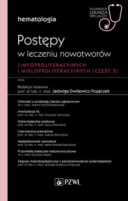 Hematologia. Postępy w leczeniu nowotworów limfoproliferacyjnych i mieloproliferacyjnych. 3 część. W gabinecie lekarza specjalis