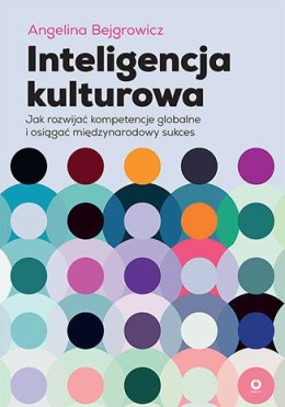 Inteligencja kulturowa. Jak rozwijać kompetencje globalne i osiągać międzynarodowy sukces
