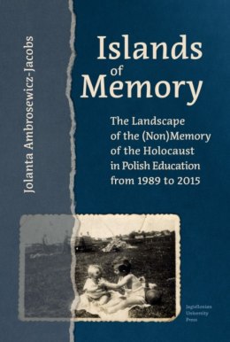 Islands of Memory. The Landscape of the (Non)Memory of the Holocaust in Polish Education between 1989-2015