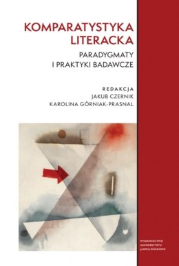 Komparatystyka literacka. Paradygmaty i praktyki badawcze