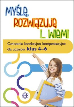 Myślę, rozwiązuję i... wiem! Ćwiczenia korekcyjno-kompensacyjne dla uczniów klas 4-6