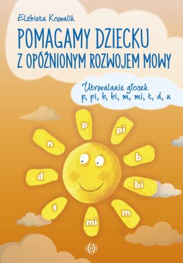 Pomagamy dziecku z opóźnionym rozwojem mowy Utrwalanie głosek p, pi, b, bi, m, mi, t, d, n