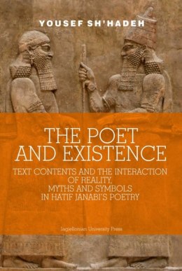 The Poet and Existence. Text Contents and the Interaction of Reality, Myths and Symbols in Hatif Janabi's Poetry