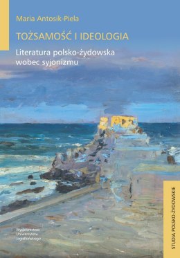 Tożsamość i ideologia. Literatura polsko-żydowska wobec syjonizmu