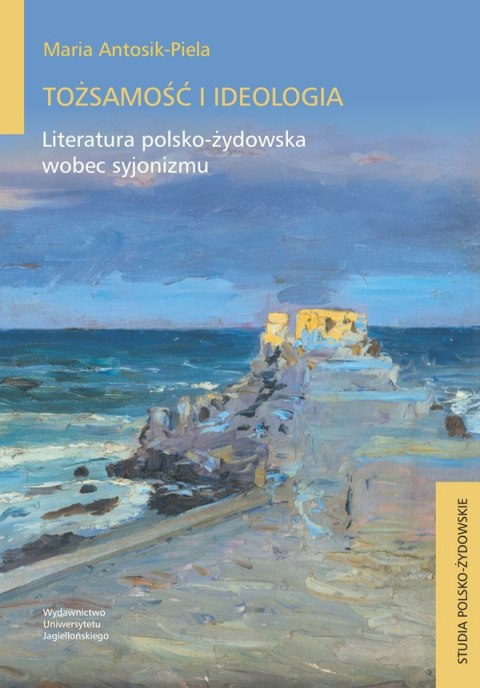 Tożsamość i ideologia. Literatura polsko-żydowska wobec syjonizmu