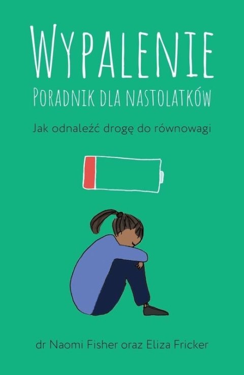 Wypalenie. Poradnik dla nastolatków. Jak odnaleźć drogę do równowagi