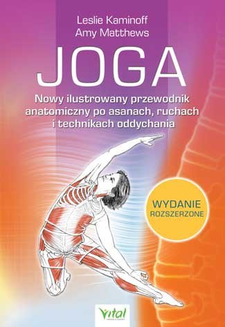 Joga. nowy ilustrowany przewodnik anatomiczny po asanach ruchach i technikach oddychania