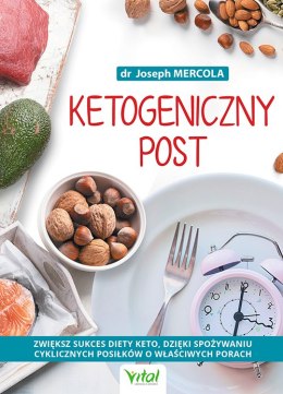 Ketogeniczny post. Zwiększ sukces diety keto, dzięki spożywaniu cyklicznych posiłków o właściwych porach