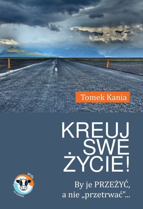 Kreuj swe życie by je przeżyć a nie przetrwać