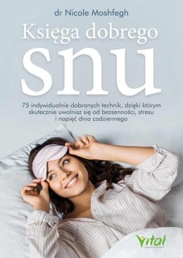 Księga dobrego snu. 75 indywidualnie dobranych technik, dzięki którym skutecznie uwolnisz się od bezsenności, stresu i napięć dn