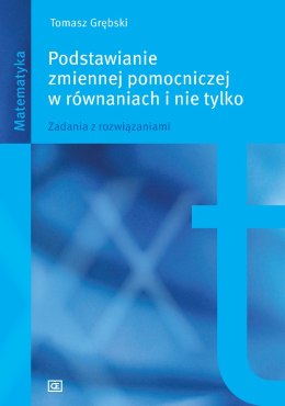 Podstawianie zmiennej pomocniczej w równaniach i nie tylko Zadania z rozwiązaniami