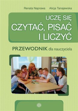 Uczę się czytać, pisać i liczyć Przewodnik dla nauczyciela