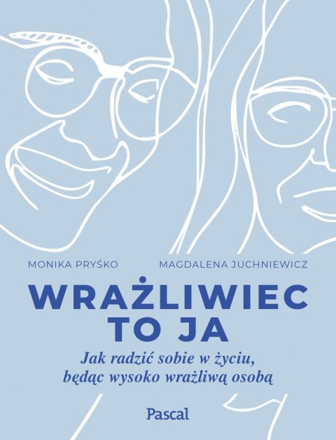 Wrażliwiec to ja. Jak radzić sobie w życiu, będąc wysoko wrażliwą osobą