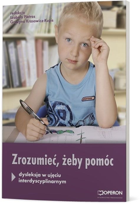 Zrozumieć, aby pomóc Dysleksja w ujęciu interdyscyplinarnym