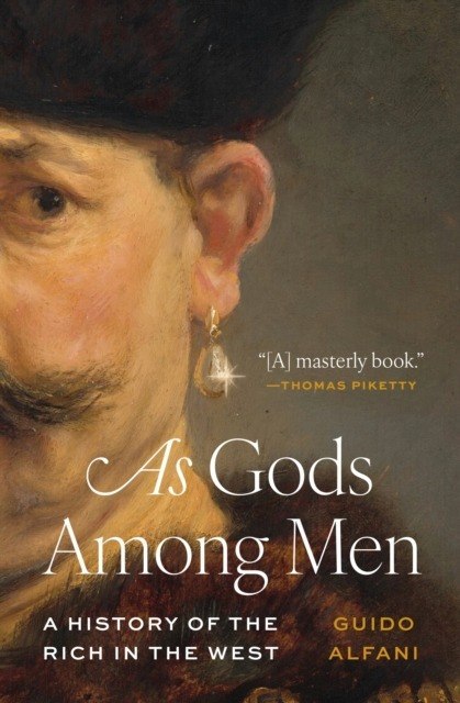 As Gods Among Men. A History of the Rich in the West