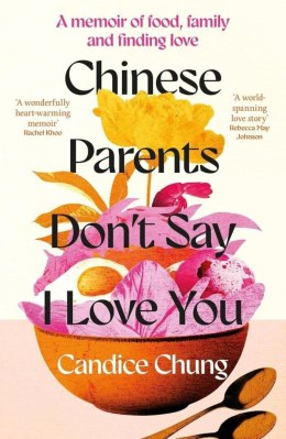 Chinese Parents Don't Say I Love You. A Memoir of Food, Family and Finding Love