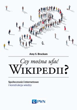 Czy można ufać Wikipedii? Społeczności internetowe i konstrukcja wiedzy