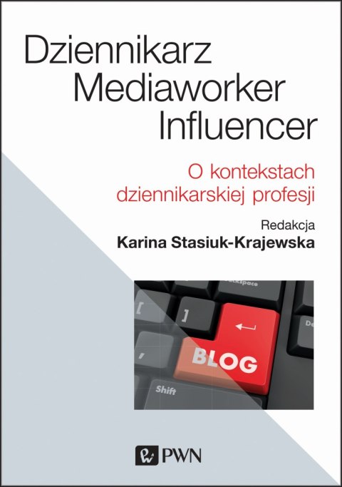 Dziennikarz mediaworker influencer o kontekstach dziennikarskiej profesji