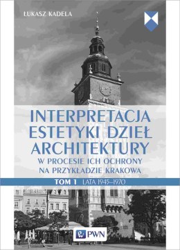 Interpretacja estetyki dzieł architektury. w procesie ich ochrony na przykładzie Krakowa. Lata 1945-1970