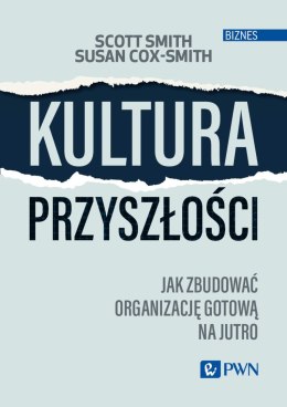 Kultura przyszłości. Jak zbudować organizację gotową na jutro