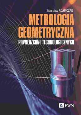 Metrologia geometryczna powierzchni technologicznych. Zarysy kształtu - Falistość - Mikro- i nanochropowatość