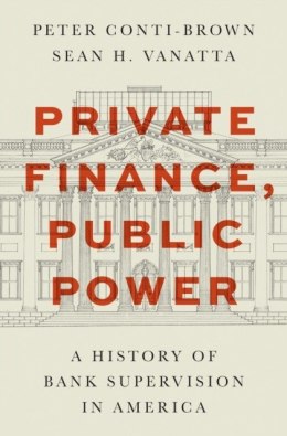 Private Finance, Public Power. A History of Bank Supervision in America