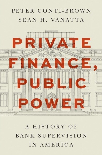 Private Finance, Public Power. A History of Bank Supervision in America