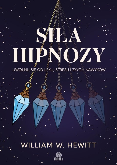 Siła hipnozy. Uwolnij się od lęku, stresu i złych nawyków wyd. 2026