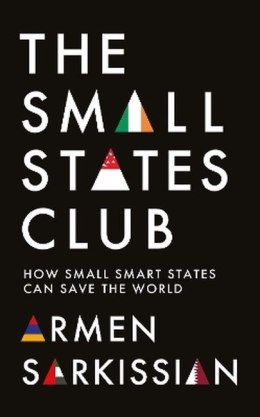 The Small States Club. How Small Smart Powers Can Save the World
