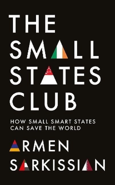 The Small States Club. How Small Smart Powers Can Save the World
